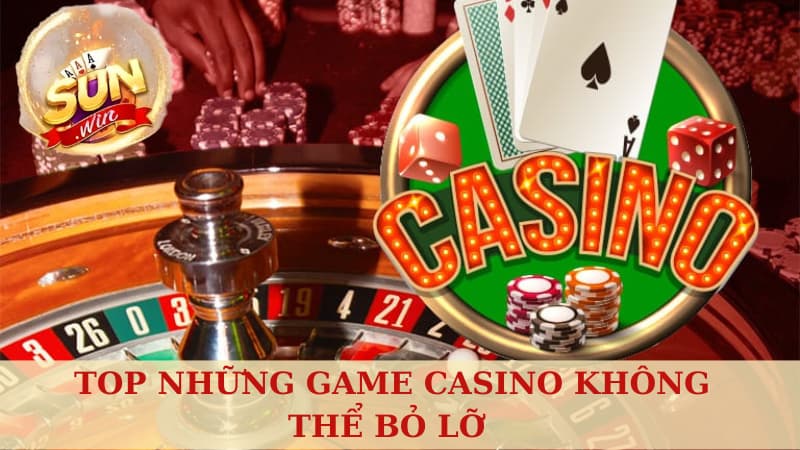 Top những game casino sunwin không thể bỏ lỡ