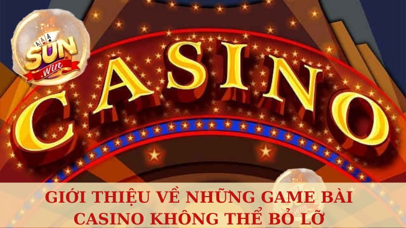 Giới thiệu về những game bài casino không thể bỏ lỡ