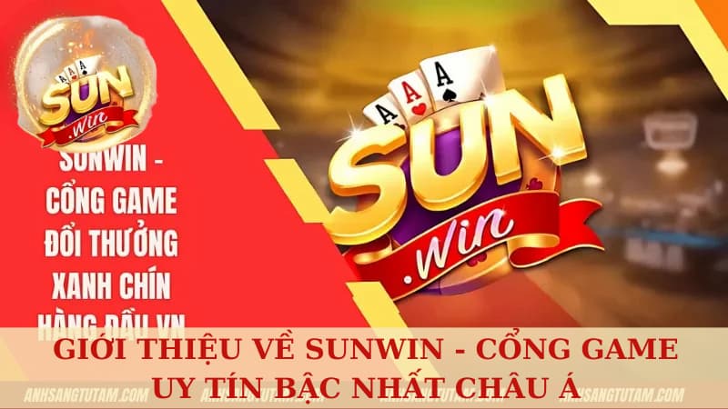 Giới Thiệu Về Sunwin - Tổng quan về những điểm nổi bật cổng game